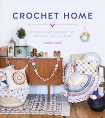 Crochet Home: 20 vintage modern crochet projects for the home cena un informācija | Grāmatas par veselīgu dzīvesveidu un uzturu | 220.lv