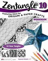 Zentangle 10: Dimensional Tangle Projects Workbook ed., 10, Zentangle 10, Workbook Edition цена и информация | Книги о питании и здоровом образе жизни | 220.lv