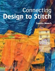 Connecting Design To Stitch: Applying the secrets of art and design to quilting and textile art цена и информация | Книги о питании и здоровом образе жизни | 220.lv