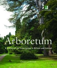 Arboretum: A History of the Trees Grown in Britain and Ireland cena un informācija | Grāmatas par veselīgu dzīvesveidu un uzturu | 220.lv