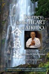 Journey to the Heart of Aikido: The Teachings of Motomichi Anno Sensei cena un informācija | Grāmatas par veselīgu dzīvesveidu un uzturu | 220.lv