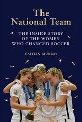 National Team: The Inside Story of the Women Who Changed Soccer cena un informācija | Grāmatas par veselīgu dzīvesveidu un uzturu | 220.lv