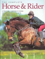 Complete Horse and Rider: A Practical Handbook of Riding and an Illustrated Guide to Tack and Equipment цена и информация | Книги о питании и здоровом образе жизни | 220.lv