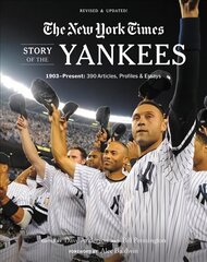 New York Times Story of the Yankees (Revised and Updated): 1903-Present: 390 Articles, Profiles & Essays cena un informācija | Grāmatas par veselīgu dzīvesveidu un uzturu | 220.lv