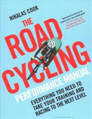 Road Cycling Performance Manual: Everything You Need to Take Your Training and Racing to the Next Level цена и информация | Книги о питании и здоровом образе жизни | 220.lv