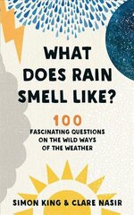 What Does Rain Smell Like?: Discover the fascinating answers to the most curious weather questions from two expert meteorologists cena un informācija | Grāmatas par veselīgu dzīvesveidu un uzturu | 220.lv