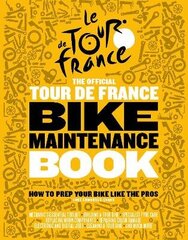 Official Tour de France Bike Maintenance Book: How To Prep Your Bike Like The Pros cena un informācija | Grāmatas par veselīgu dzīvesveidu un uzturu | 220.lv