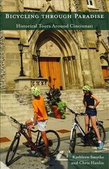 Bicycling through Paradise - Historical Rides Around Cincinnati: Historical Rides Around Cincinnati First Edition, 1st ed. cena un informācija | Grāmatas par veselīgu dzīvesveidu un uzturu | 220.lv