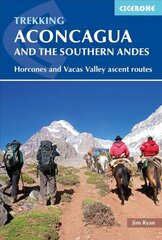 Aconcagua and the Southern Andes: Horcones Valley (Normal) and Vacas Valley (Polish Glacier) ascent routes 3rd Revised edition cena un informācija | Grāmatas par veselīgu dzīvesveidu un uzturu | 220.lv