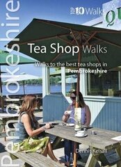 Tea Shop Walks: Walks to the best tea shops in Pembrokeshire цена и информация | Книги о питании и здоровом образе жизни | 220.lv