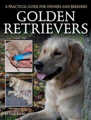 Golden Retrievers: A Practical Guide for Owners and Breeders cena un informācija | Grāmatas par veselīgu dzīvesveidu un uzturu | 220.lv