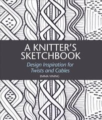 Knitter's Sketchbook: Design Inspiration for Twists and Cables цена и информация | Книги о питании и здоровом образе жизни | 220.lv