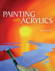 Painting with Acrylics цена и информация | Книги о питании и здоровом образе жизни | 220.lv