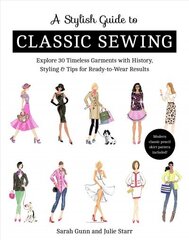 Stylish Guide to Classic Sewing: Explore 30 Timeless Garments with History, Styling & Tips for Ready-to-Wear Results cena un informācija | Grāmatas par veselīgu dzīvesveidu un uzturu | 220.lv