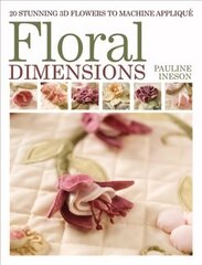 Floral Dimensions: 20 Stunning 3D Flowers to Machine Applique cena un informācija | Grāmatas par veselīgu dzīvesveidu un uzturu | 220.lv