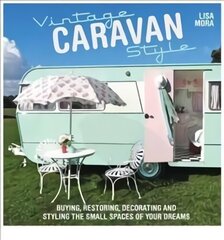 Vintage Caravan Style: Buying, Restoring, Decorating and Styling the Small Spaces of Your Dreams UK ed. cena un informācija | Grāmatas par veselīgu dzīvesveidu un uzturu | 220.lv