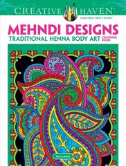 Creative Haven Mehndi Designs Coloring Book: Traditional Henna Body Art First Edition, First ed. цена и информация | Книги о питании и здоровом образе жизни | 220.lv