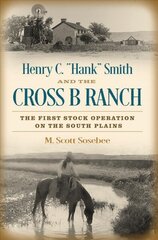 Henry C. Hank Smith and the Cross B Ranch: The First Stock Operation on the South Plains цена и информация | Книги о питании и здоровом образе жизни | 220.lv