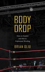 Body Drop: Notes on Fandom and Pain in Professional Wrestling cena un informācija | Grāmatas par veselīgu dzīvesveidu un uzturu | 220.lv
