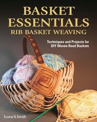 Basket Essentials: Rib Basket Weaving: Techniques and Projects for DIY Woven Reed Baskets цена и информация | Книги о питании и здоровом образе жизни | 220.lv