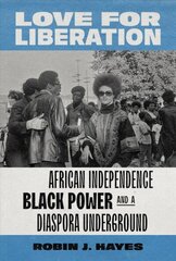 Love for Liberation: African Independence, Black Power, and a Diaspora Underground cena un informācija | Sociālo zinātņu grāmatas | 220.lv