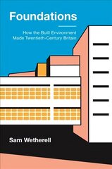 Foundations: How the Built Environment Made Twentieth-Century Britain cena un informācija | Sociālo zinātņu grāmatas | 220.lv