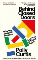 Behind Closed Doors: SHORTLISTED FOR THE ORWELL PRIZE FOR POLITICAL WRITING: Why We Break Up Families - and How to Mend Them цена и информация | Книги по социальным наукам | 220.lv