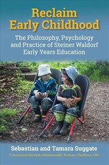 Reclaim Early Childhood: Philosophy, Psychology and Practice of Steiner Waldorf Early Years Education New edition цена и информация | Книги по социальным наукам | 220.lv