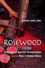 Rosewood: Endangered Species Conservation and the Rise of Global China цена и информация | Книги по социальным наукам | 220.lv
