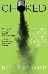 Choked: The Age of Air Pollution and the Fight for a Cleaner Future цена и информация | Книги по социальным наукам | 220.lv