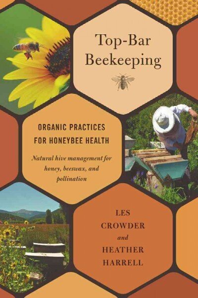 Top-Bar Beekeeping: Organic Practices for Honeybee Health цена и информация | Sociālo zinātņu grāmatas | 220.lv