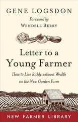 Letter to a Young Farmer: How to Live Richly without Wealth on the New Garden Farm cena un informācija | Sociālo zinātņu grāmatas | 220.lv