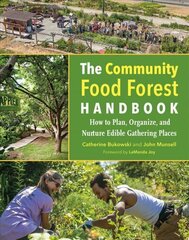 Community Food Forest Handbook: How to Plan, Organize, and Nurture Edible Gathering Places cena un informācija | Sociālo zinātņu grāmatas | 220.lv