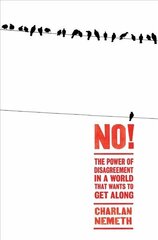 No!: The Power of Disagreement in a World that Wants to Get Along Main цена и информация | Книги по социальным наукам | 220.lv