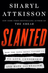 Slanted: How the News Media Taught Us to Love Censorship and Hate Journalism cena un informācija | Sociālo zinātņu grāmatas | 220.lv