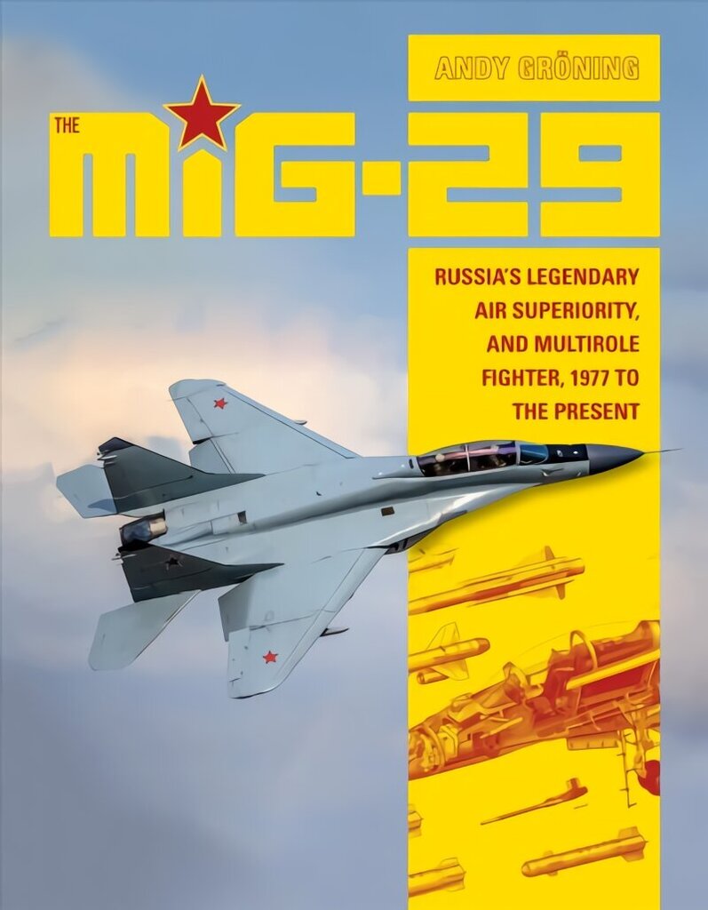 MiG-29: Russia's Legendary Air Superiority and Multirole Fighter, 1977 to the Present: Russia's Legendary Air Superiority, and Multirole Fighter, 1977 to the Present cena un informācija | Sociālo zinātņu grāmatas | 220.lv