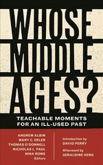 Whose Middle Ages?: Teachable Moments for an Ill-Used Past цена и информация | Книги по социальным наукам | 220.lv