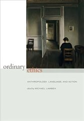 Ordinary Ethics: Anthropology, Language, and Action cena un informācija | Sociālo zinātņu grāmatas | 220.lv