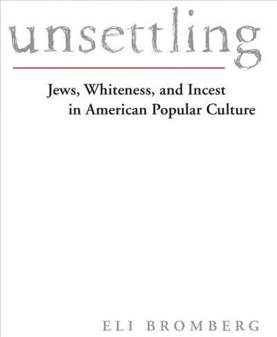 Unsettling: Jews, Whiteness, and Incest in American Popular Culture cena un informācija | Sociālo zinātņu grāmatas | 220.lv