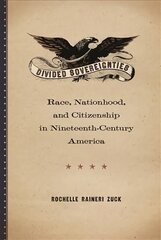 Divided Sovereignties: Race, Nationhood, and Citizenship in Nineteenth-Century America cena un informācija | Sociālo zinātņu grāmatas | 220.lv