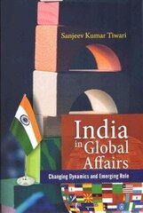 India in Global Affairs: Changing Dynamics and Emerging Role цена и информация | Книги по социальным наукам | 220.lv