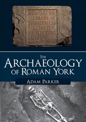 Archaeology of Roman York цена и информация | Исторические книги | 220.lv