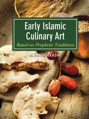 Early Islamic Culinary Art: Based on Prophetic Traditions цена и информация | Духовная литература | 220.lv