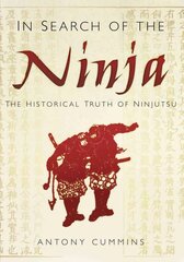 In Search of the Ninja: The Historical Truth of Ninjutsu цена и информация | Исторические книги | 220.lv