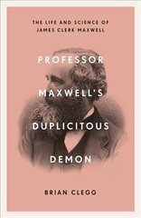 Professor Maxwell's Duplicitous Demon: The Life and Science of James Clerk Maxwell цена и информация | Книги по экономике | 220.lv