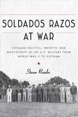 Soldados Razos at War: Chicano Politics, Identity, and Masculinity in the U.S. Military from World War II to Vietnam цена и информация | Книги по социальным наукам | 220.lv