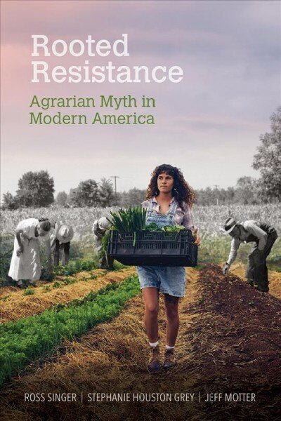 Rooted Resistance: Agrarian Myth in Modern America 1 cena un informācija | Sociālo zinātņu grāmatas | 220.lv