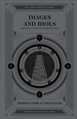 Images And Idols: Creativity for the Christian Life cena un informācija | Garīgā literatūra | 220.lv