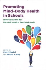 Promoting Mind-Body Health in Schools: Interventions for Mental Health Professionals cena un informācija | Sociālo zinātņu grāmatas | 220.lv