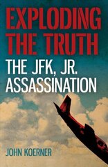 Exploding the Truth: The JFK, Jr. Assassination cena un informācija | Vēstures grāmatas | 220.lv